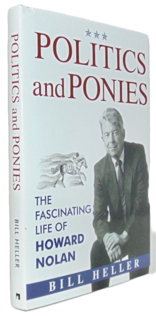 Heller. Politics and Ponies: The Fascinating Life of Howard Nolan