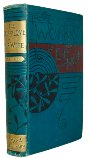 Roe, Edward P. He Fell In Love With His Wife [Publisher's Binding]