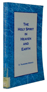 Spence, O. Talmadge. The Holy Spirit in Heaven and Earth