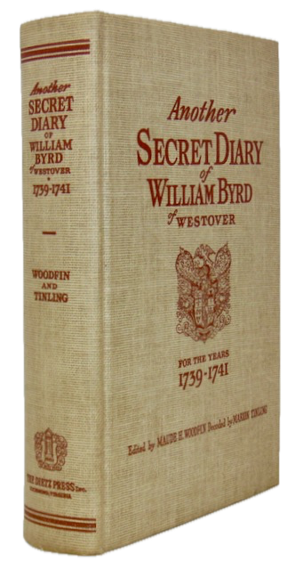 Byrd, Another Secret Diary of William Byrd of Westover, 1739-1741 [Colonial Virginia]