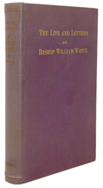 White, William. The Life and Letters of Bishop William White