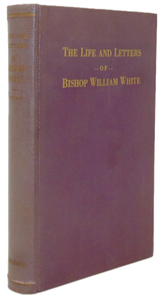 White, William. The Life and Letters of Bishop William White