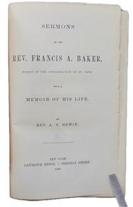 Memoir & Sermons of the Rev. Francis A. Baker, Priest of the Congregation of St. Paul