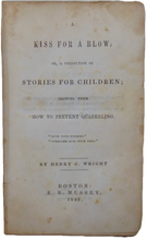 Load image into Gallery viewer, Wright. A Kiss for a Blow: Stories for Children; showing them How to Prevent Quarreling