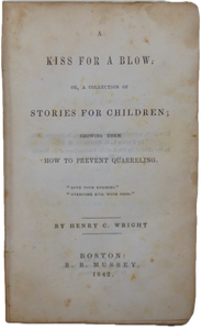 Wright. A Kiss for a Blow: Stories for Children; showing them How to Prevent Quarreling