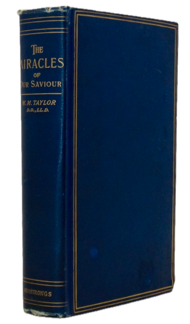 Taylor, William M. The Miracles of our Saviour Expounded and Illustrated