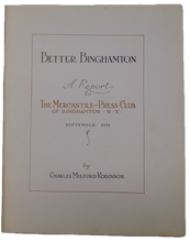 Load image into Gallery viewer, Robinson. Better Binghamton: A Report to The Mercantile-Press Club of Binghamton, N. Y. September 1911