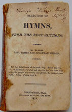 Load image into Gallery viewer, Himes &amp; Wilson. A Selection of Hymns, from the Best Authors, Baptist &quot;New Lights&quot;