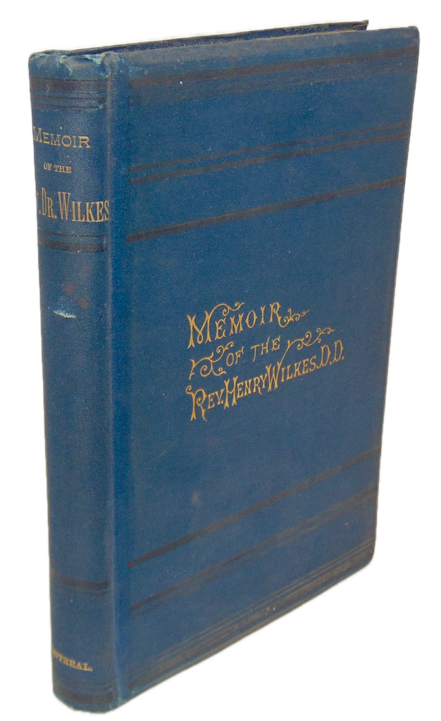 Wood. Memoir of Henry Wilkes, D.D., LL.D. Congregational Missionary in Canada