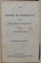 Load image into Gallery viewer, Dwight. The History of Connecticut, from The First Settlement to the Present Time