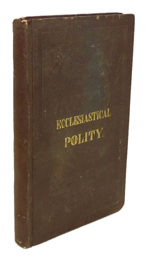 Ecclesiastical Polity: its Forms and Philosophy 1847 Methodist Episcopal