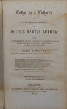 Load image into Gallery viewer, Luther by a Lutheran; or, A Full-Length Portrait of Doctor Martin Luther