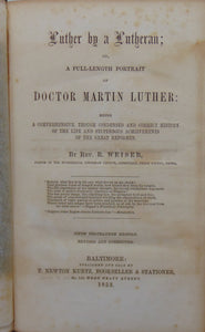 Luther by a Lutheran; or, A Full-Length Portrait of Doctor Martin Luther