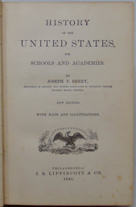 Derry, Joseph T. History of the United States, for Schools and Academies 1882