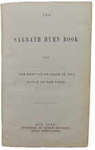 Load image into Gallery viewer, The Sabbath Hymn Book: for Service of Song in the House of the Lord (1858)