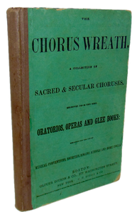 The Chorus Wreath: A Collection of Sacred & Secular Choruses (1864)