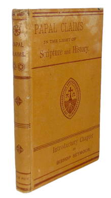 The Papal Claims considered in the Light of Scripture and History (1883)