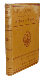 The Papal Claims considered in the Light of Scripture and History (1883)