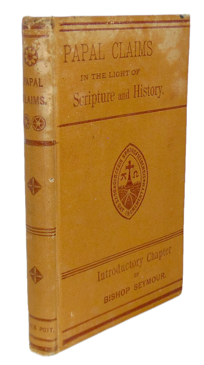 The Papal Claims considered in the Light of Scripture and History (1883)