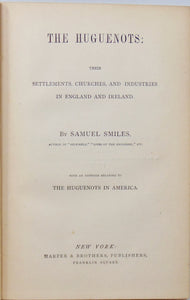 The Huguenots, Settlements, Churches and Industries in England, Ireland, America