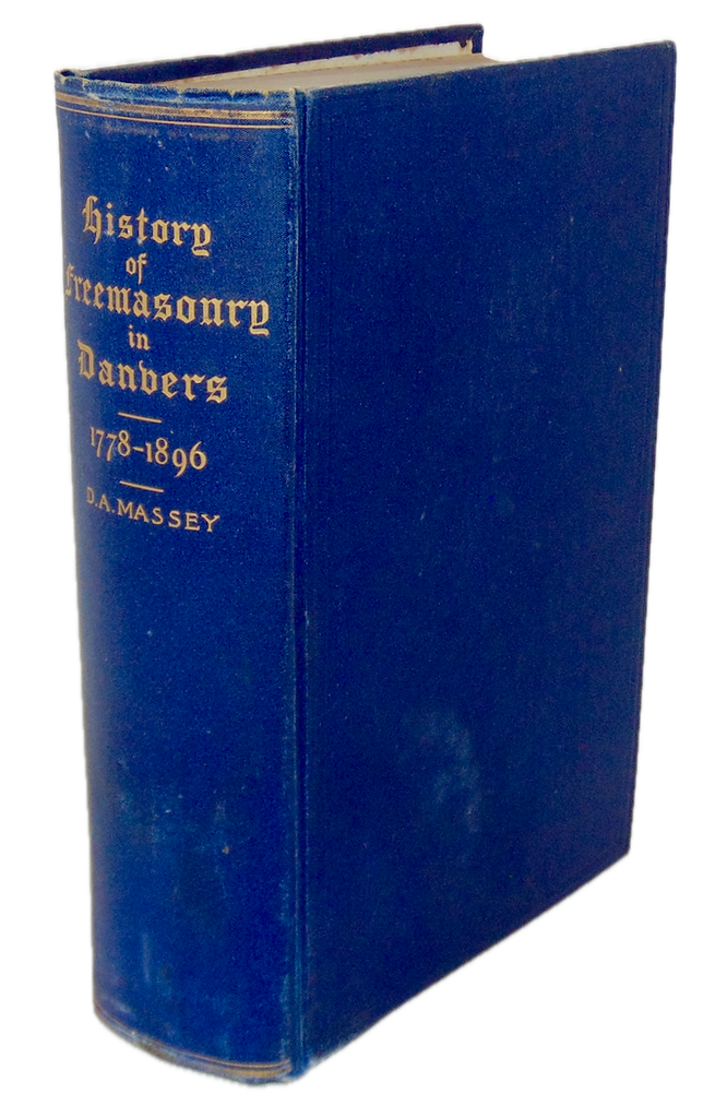 History of Freemasonry in Danvers, Mass. from September, 1778, to July, 1896