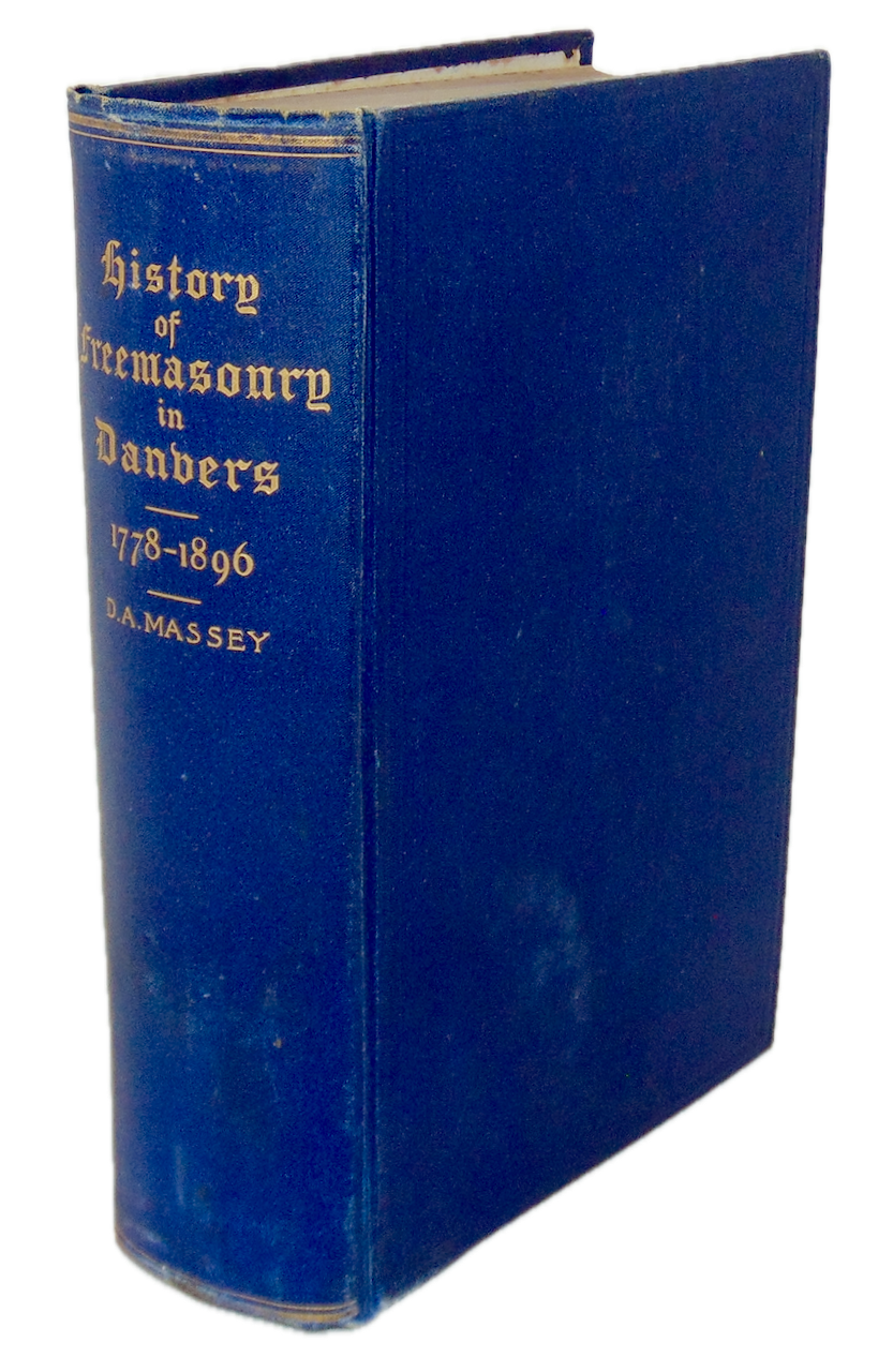 History of Freemasonry in Danvers, Mass. from September, 1778, to July, 1896