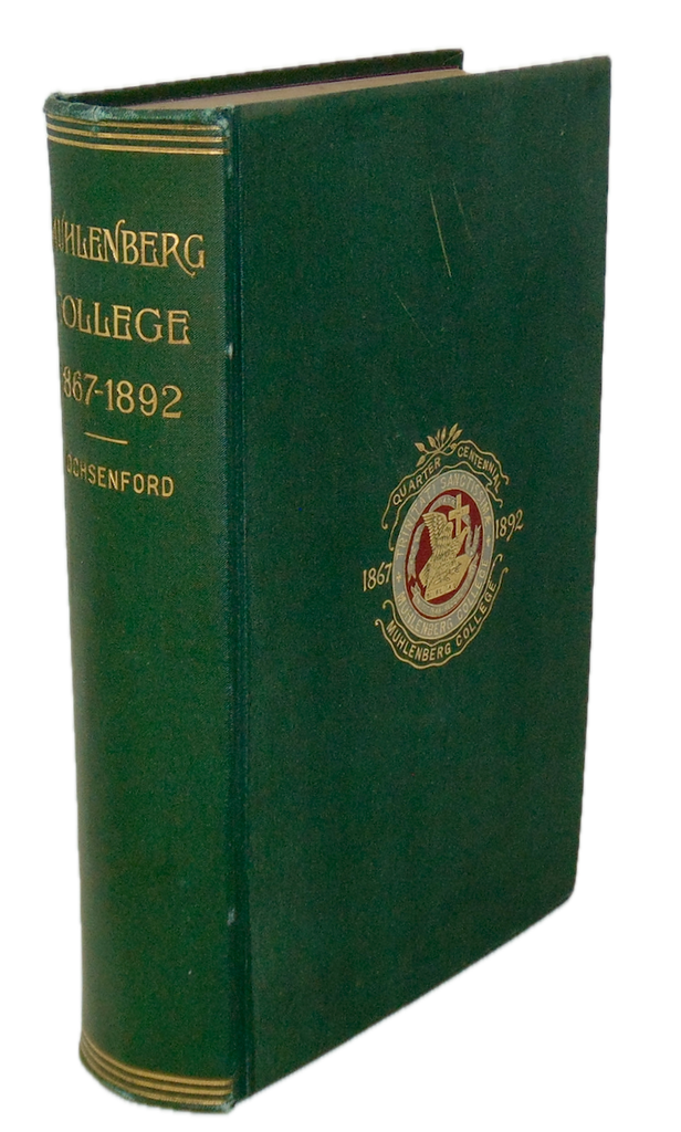 1867 - 1892 Muhlenberg College: History of the College and a Record of its Men