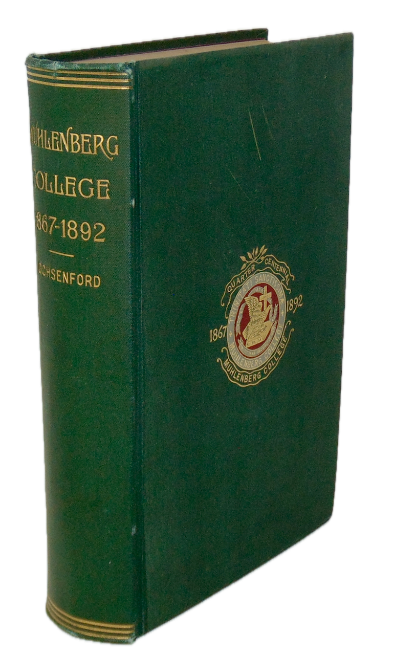 1867 - 1892 Muhlenberg College: History of the College and a Record of its Men