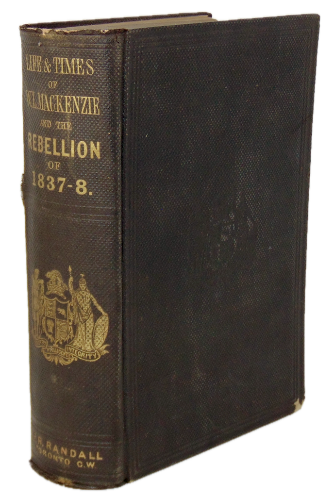 The Life & Times of Wm. Lyon Mackenzie, the Canadian Rebellion of 1837