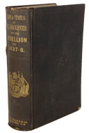 The Life & Times of Wm. Lyon Mackenzie, the Canadian Rebellion of 1837