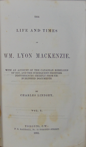 The Life & Times of Wm. Lyon Mackenzie, the Canadian Rebellion of 1837