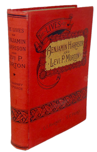 The Lives of Benjamin Harrison & Levi P Morton & History of the Republican Party