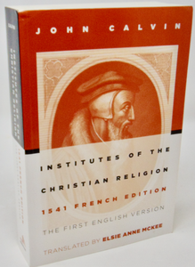 Calvin’s Institutes: The First English Version of the 1541 French Edition