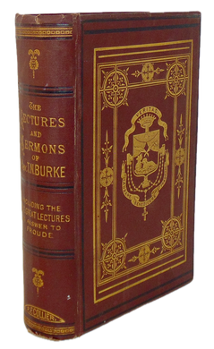 The Sermons, Lectures & Addresses delivered of The Very Rev Thomas N. Burke 1872