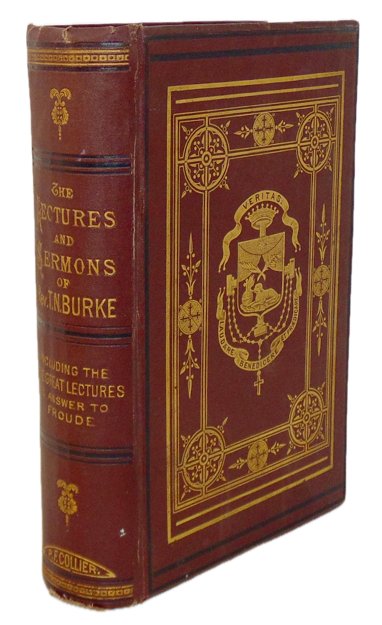 The Sermons, Lectures & Addresses delivered of The Very Rev Thomas N. Burke 1872