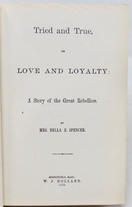 Spencer. Tried and True, or Love and Loyalty: A Story of the Great Rebellion