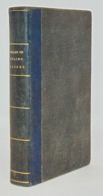 Miller, Samuel. Warrant, Nature, and Duties of the office of The Ruling Elder