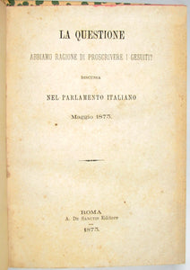 La Questione abbiamo ragione di proscrivere i Gesuiti? Discussa nel Parlamento Italiano, Maggio 1875