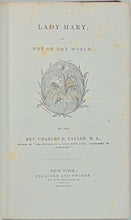 Load image into Gallery viewer, Tayler, Charles B. Lady Mary; or, Not of the World (1845)