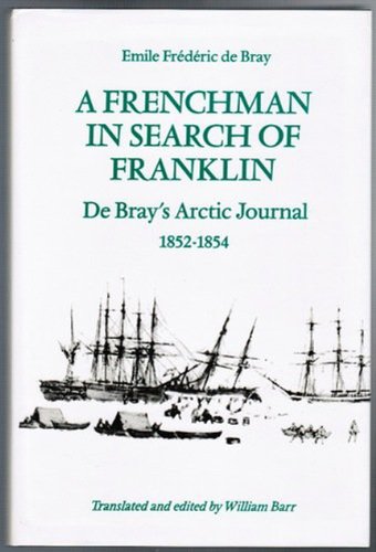 De Bray,  A Frenchman in Search of Franklin: De Bray's Arctic Journal, 1852-54